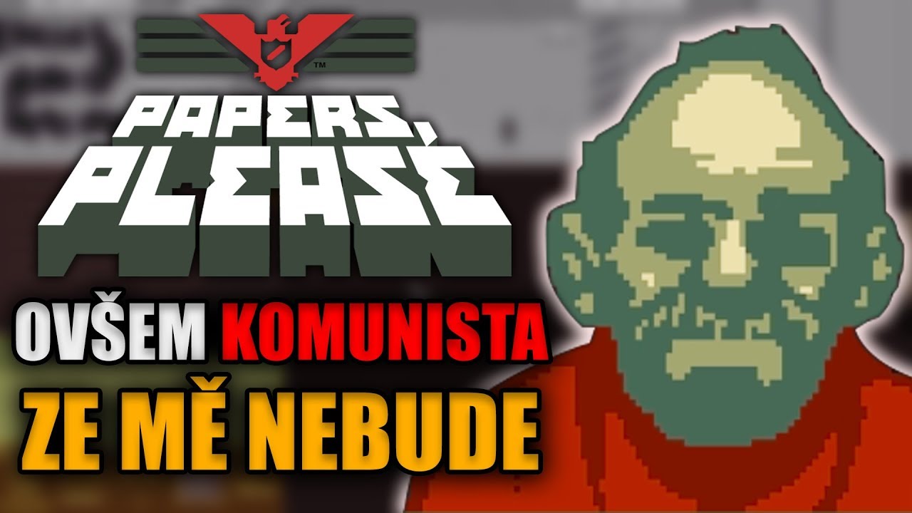 PAPERS, PLEASE ovšem komunista ze mě nebude