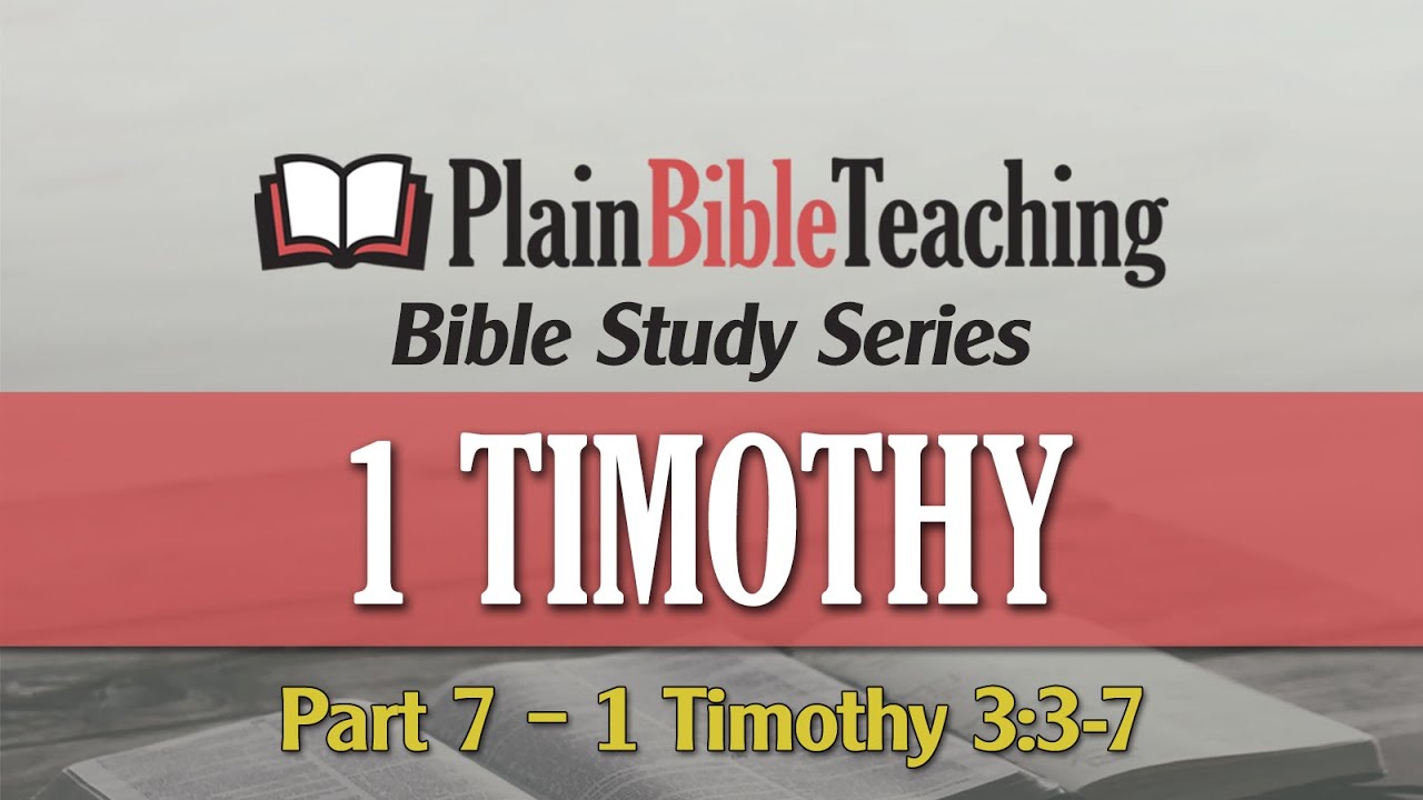 Plain Bible Teaching Bible Study Series | 1 Timothy 3:3-7