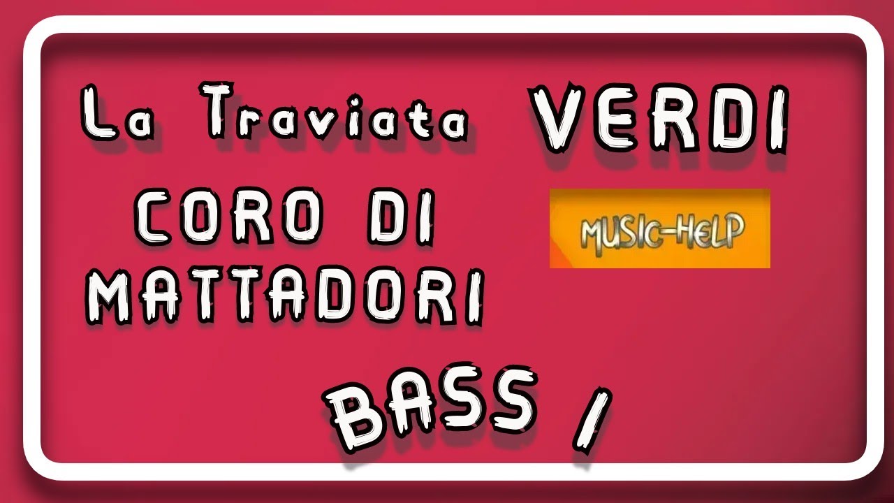 Bass 1 - La Traviata -  Coro di Mattadori Spagnuoli - Verdi