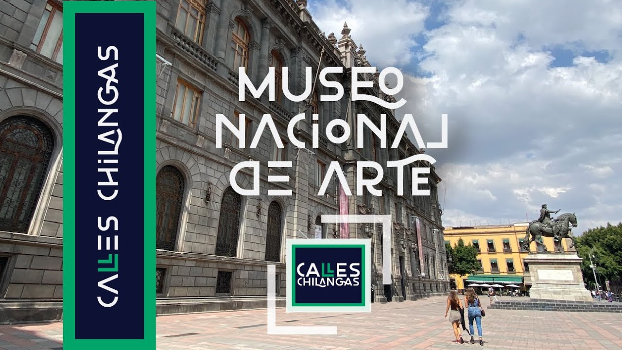 MUNAL Museo Nacional de Arte Calles Chilangas