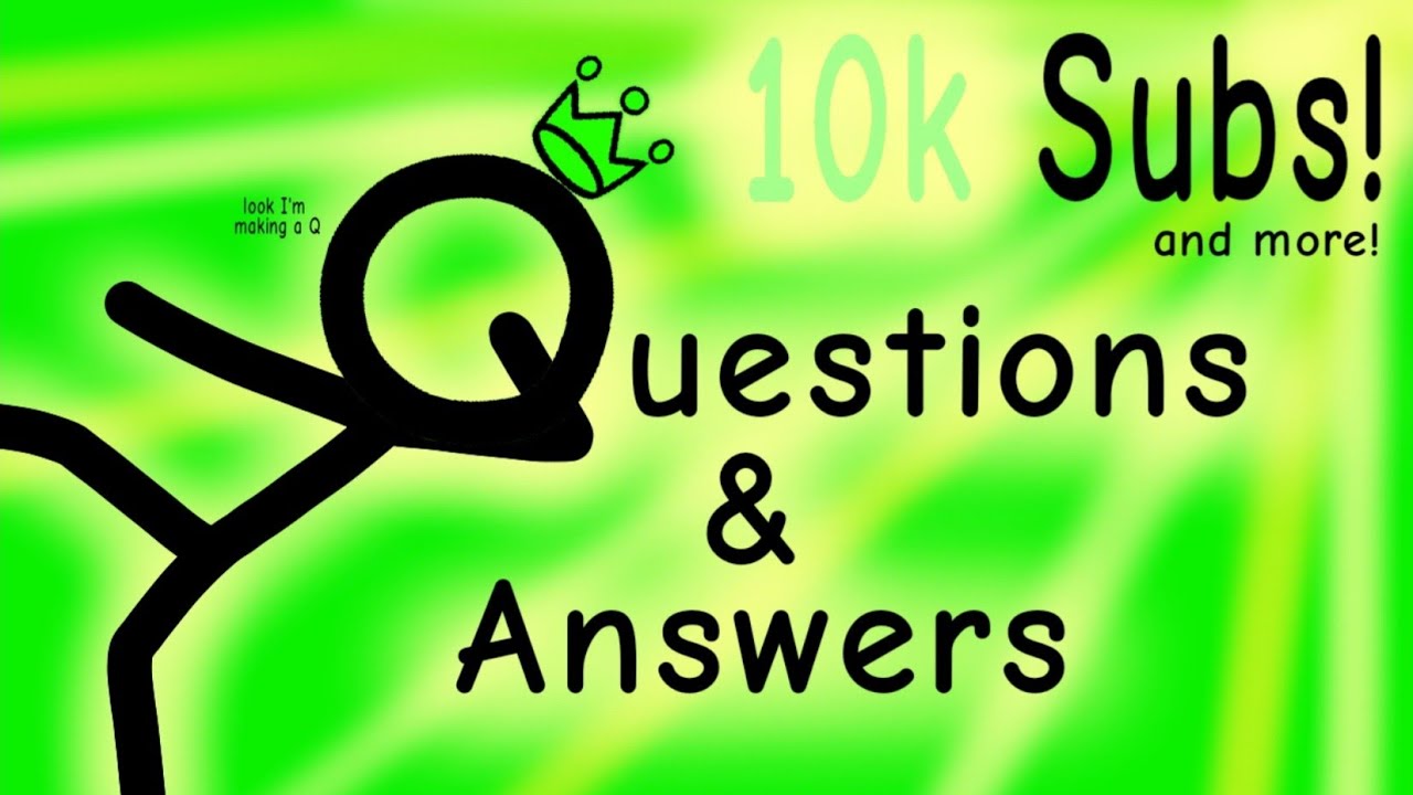 QnA Time! Answering your questions! (Over 10,000 Subs Special)