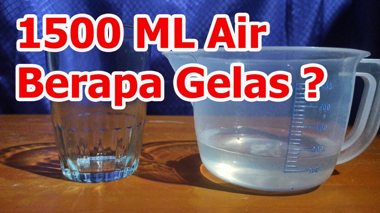 1500 ML Air Sama Dengan Berapa Gelas Belimbing ? Takaran 1500 Mili Liter Air Setara Dengan Gelas