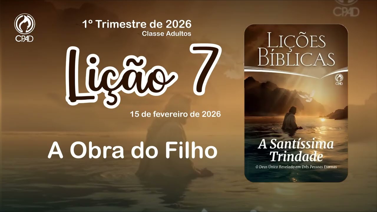 A Obra do Filho - Lição 7 - A Santíssima Trindade - Lições Bíblicas (EBD - CPAD)