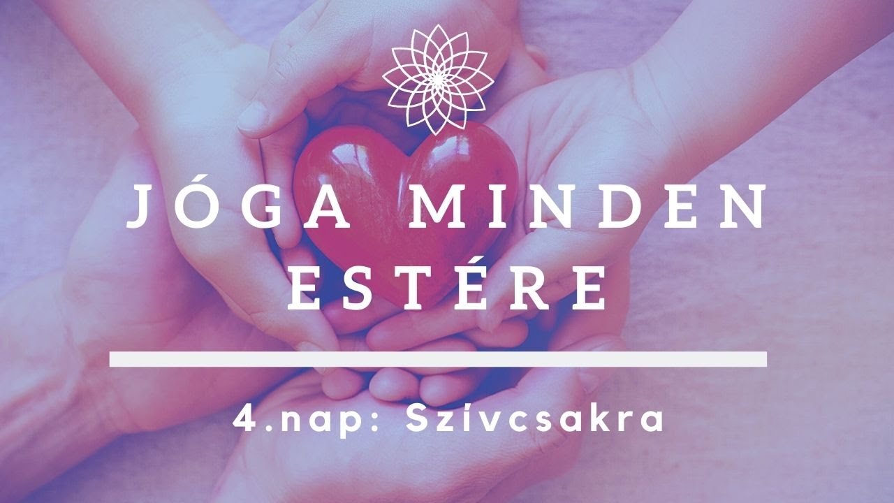 J&oacute;ga minden est&eacute;re 4. nap: Sz&iacute;vcsakra