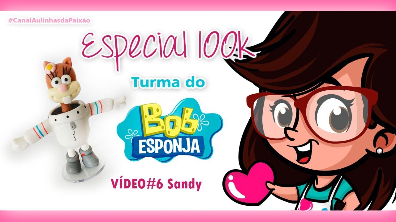 Turma Bob Esponja - VÍDEO6 Sandy / ESPECIAL 100K!