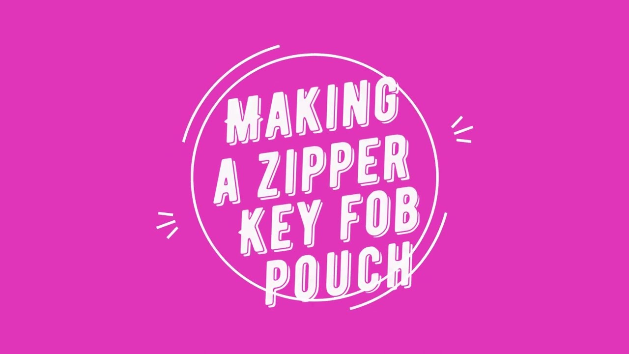 Making a Zipper Key Fob Pouch