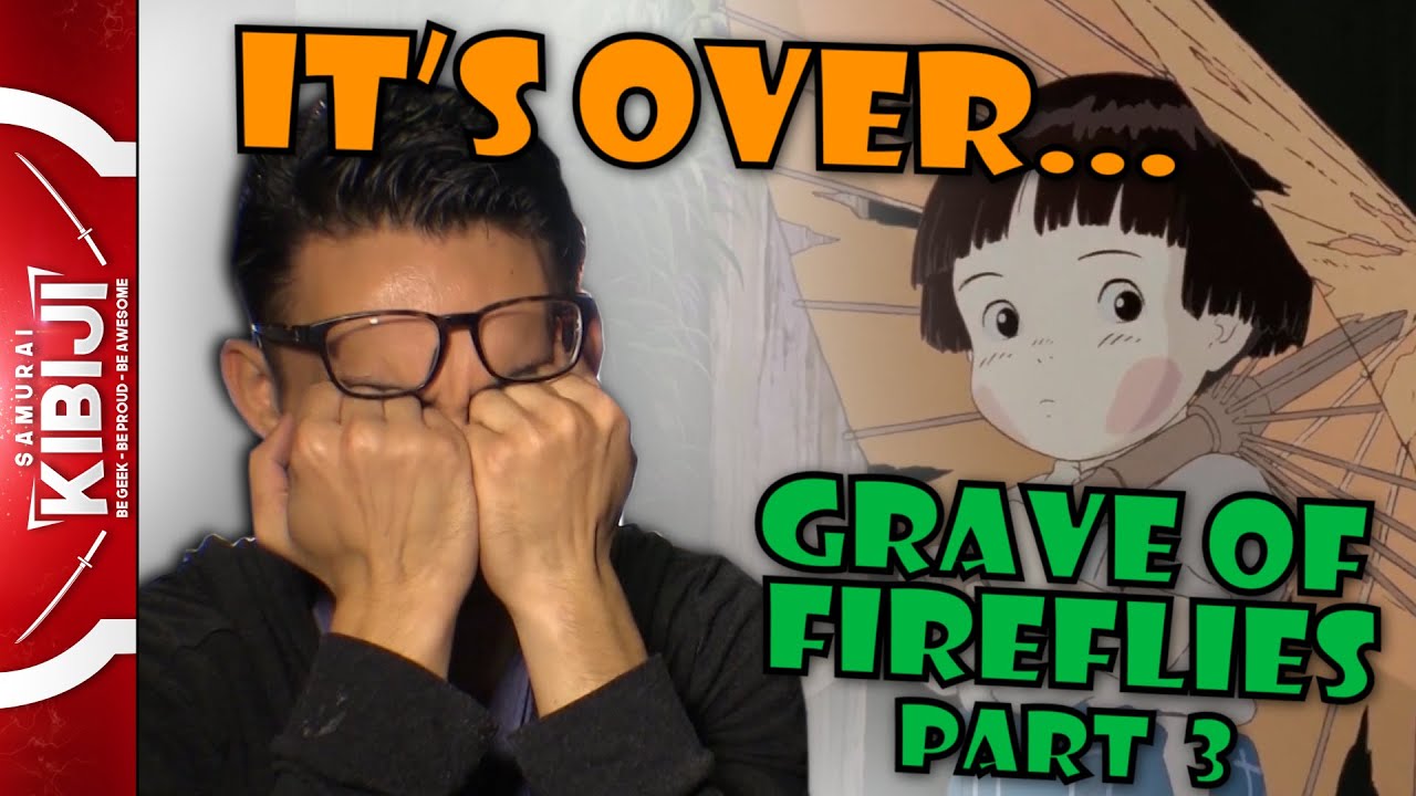Grave of Fireflies Reaction pt.3 (2017)