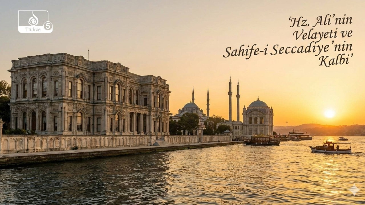 Hz. Ali'nin Velayeti ve Sahife-i Seccadiye'nin Kalbi: İstanbul'un Manevi Durakları_TARİHİN YÖNÜ 33.B
