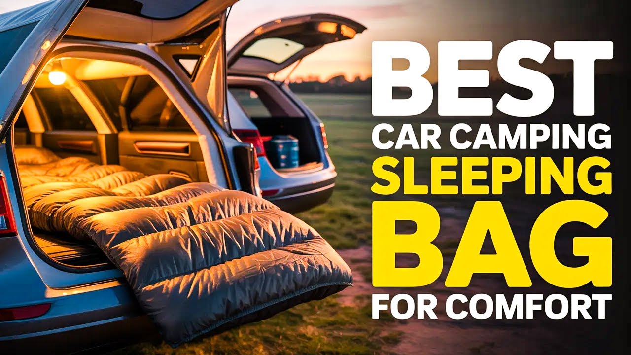 Top 8 Best Car Camping Sleeping Bag for Comfortable All-Night Sleep🔥