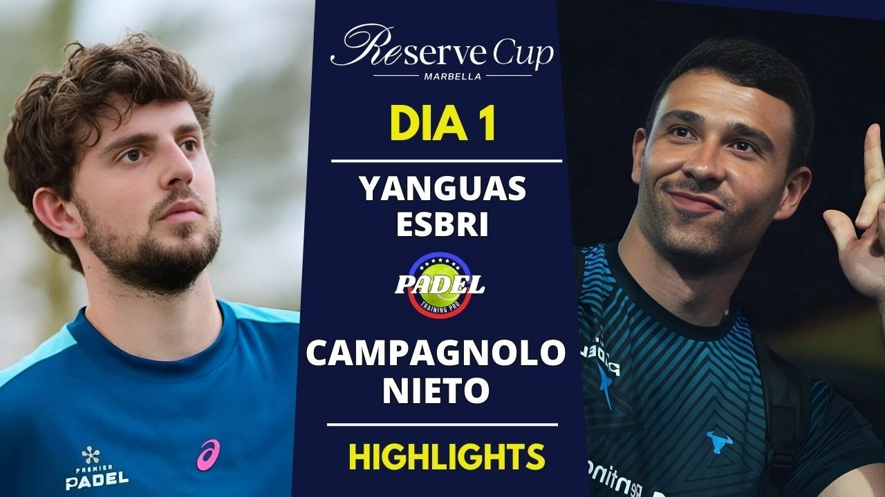 ⚡ Yanguas/Esbrí vs Campagnolo/Nieto | Reserve Cup Marbella 2025 | Día 1 Highlights