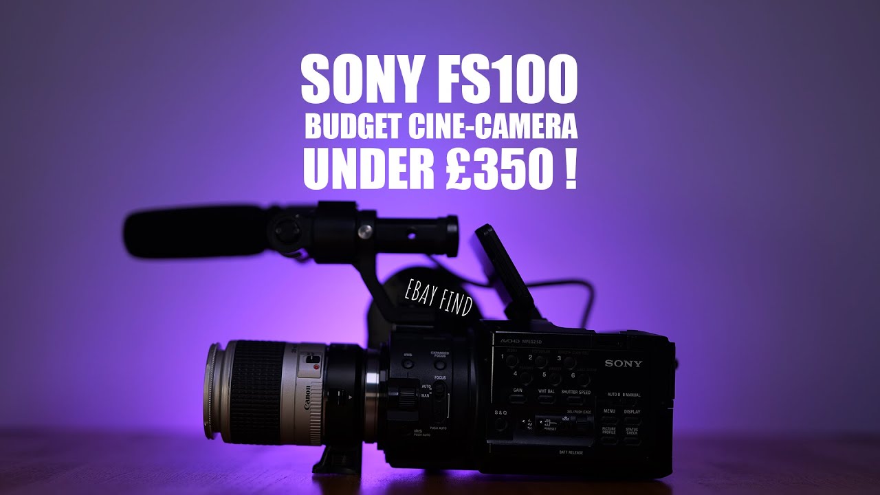 Cine-Camera for less than £350! | Sony FS100 | Budget Filmmaking in 2020!