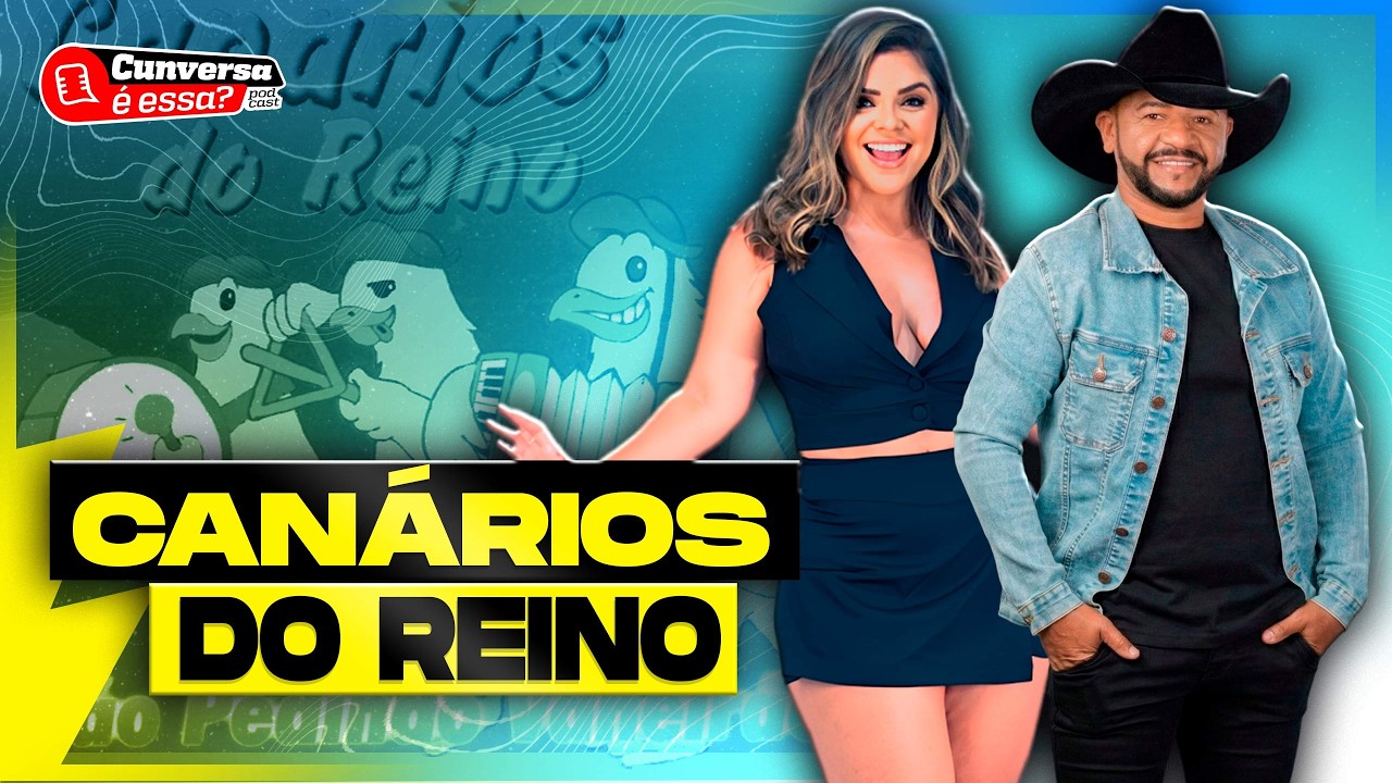 CANÁRIOS DO REINO  - Cunversa é essa Podcast.