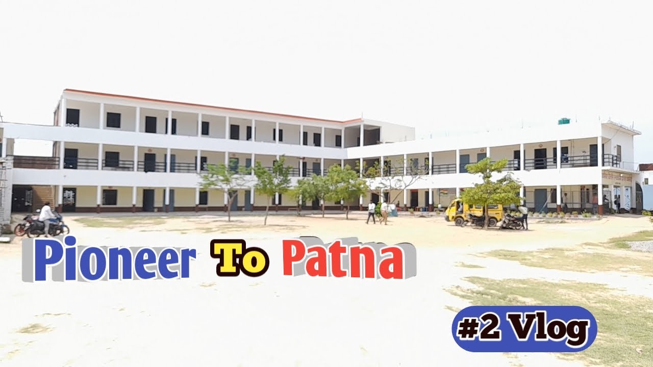 Pioneer  To Patna  ।। #2vlog