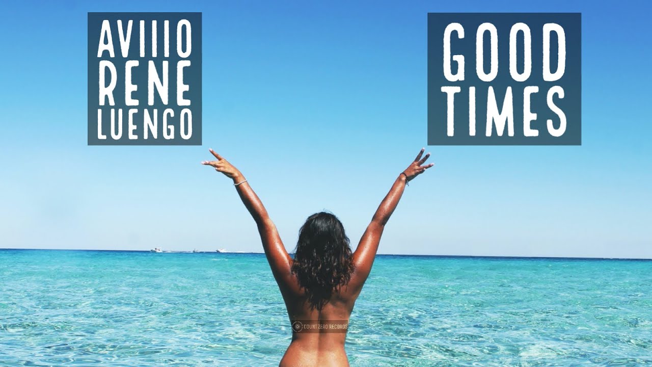 AViiiO & Rene Luengo - Good Times ( EDM Deep House )