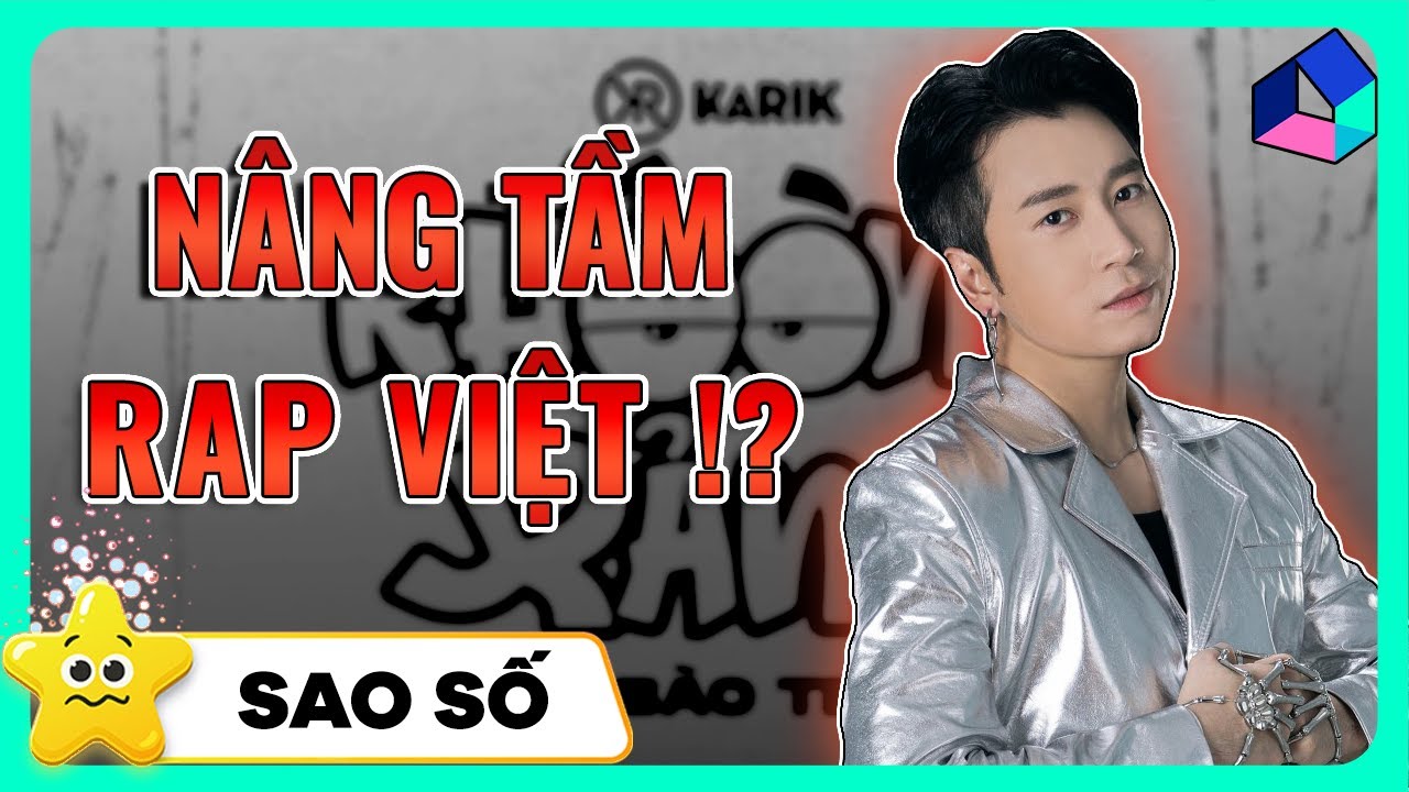 KARIK - TỪ KẺ PHẢN BỘI ĐẾN ANH LỚN CỦA VIỆT RAP | SAO SỐ #34