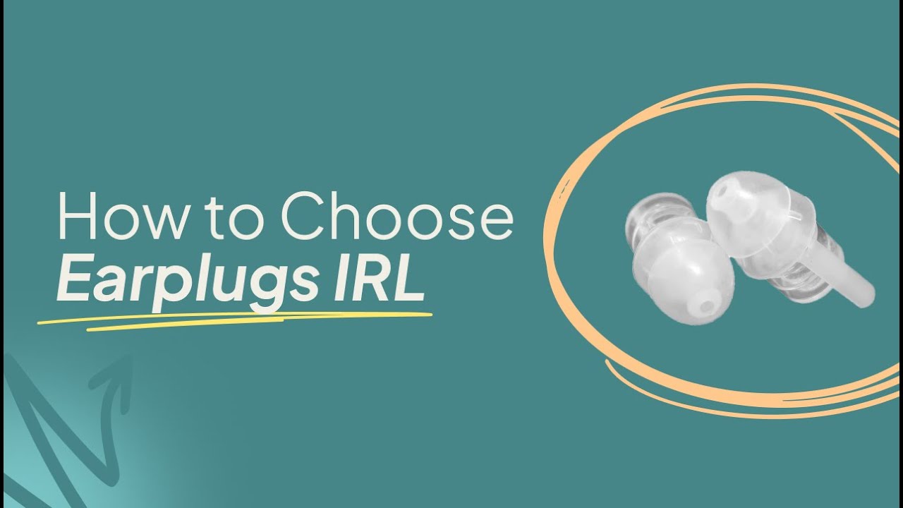 How to Choose Earplugs IRL: Top Three Criteria