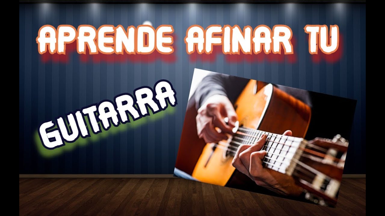Aprende Afinar Tu Guitarra