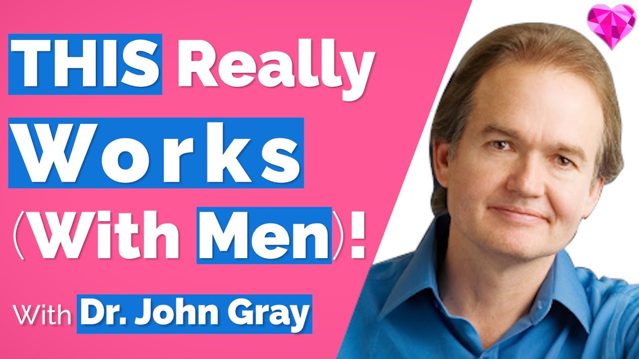 THIS Really Works (With Men)!  With Dr. John Gray