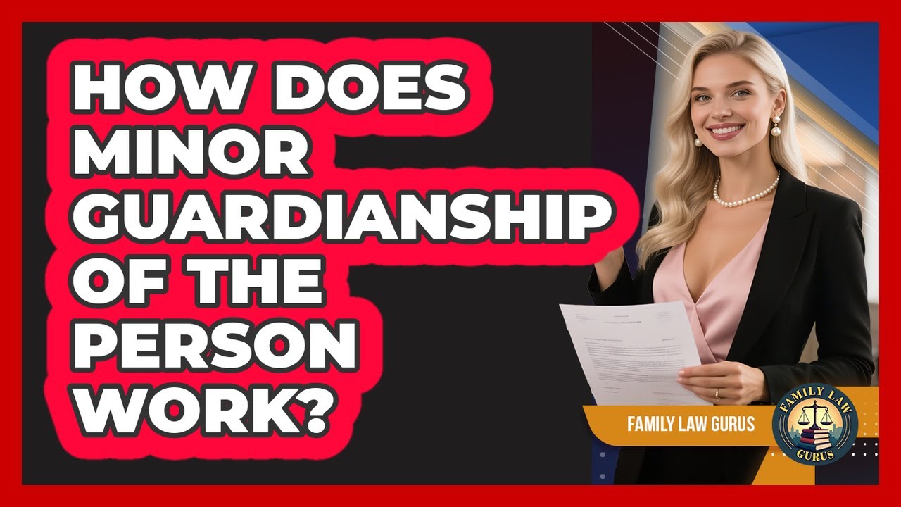 How Does Minor Guardianship Of The Person Work? - Family Law Gurus