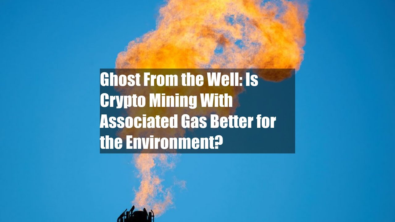 Ghost From the Well: Is Crypto Mining With Associated Gas Better for the Environment?
