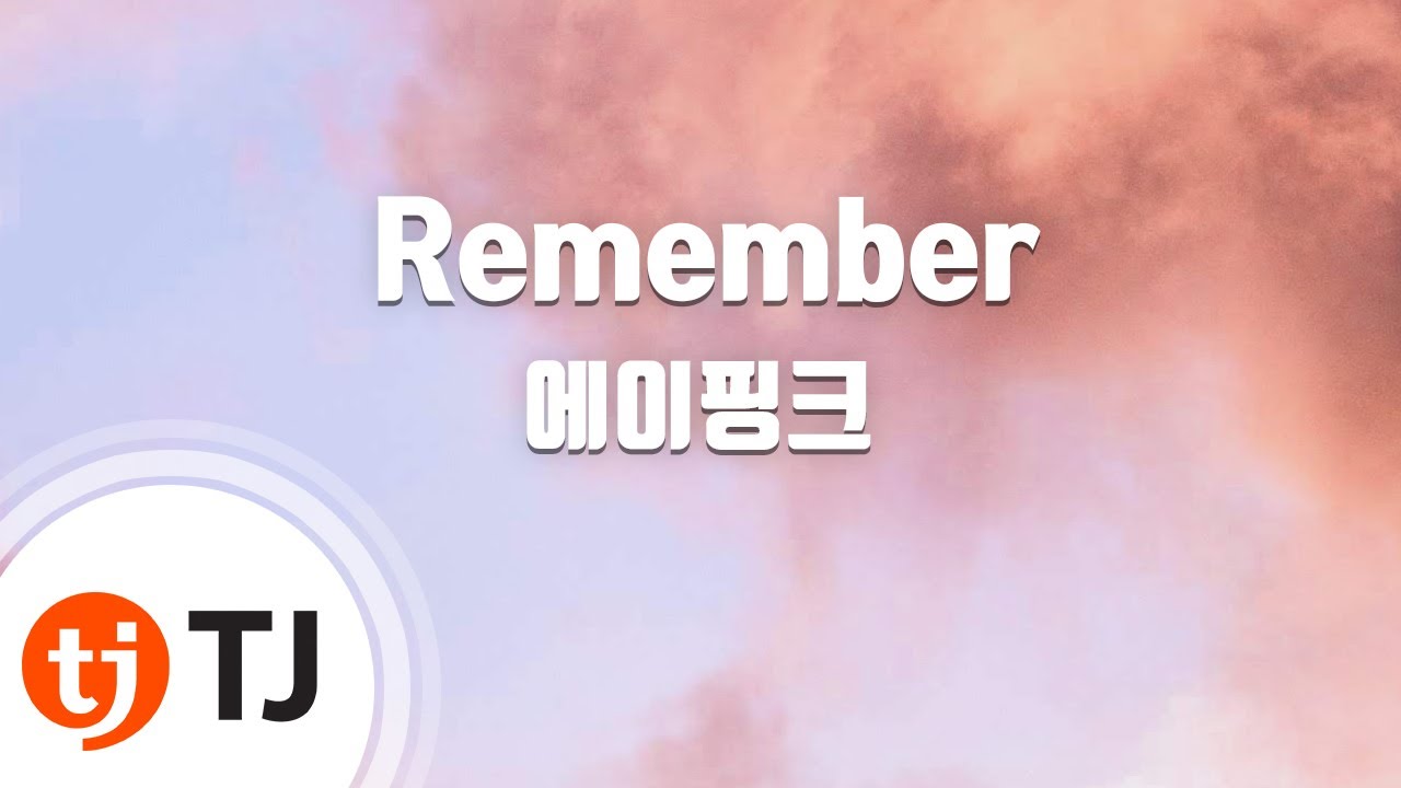 [TJ노래방] Remember - 에이핑크 / TJ Karaoke