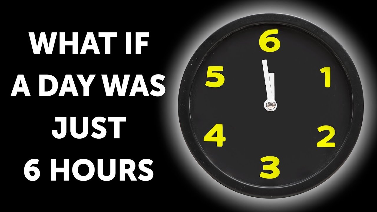 What If a Day Only Had 6 Hours