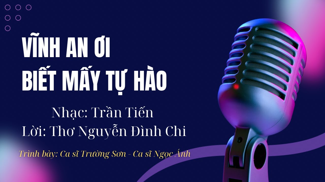 Bài hát: Vĩnh An ơi biết mấy tự hào - Nhạc Trần Tiến - Lời thơ Nguyễn Đình Chi 