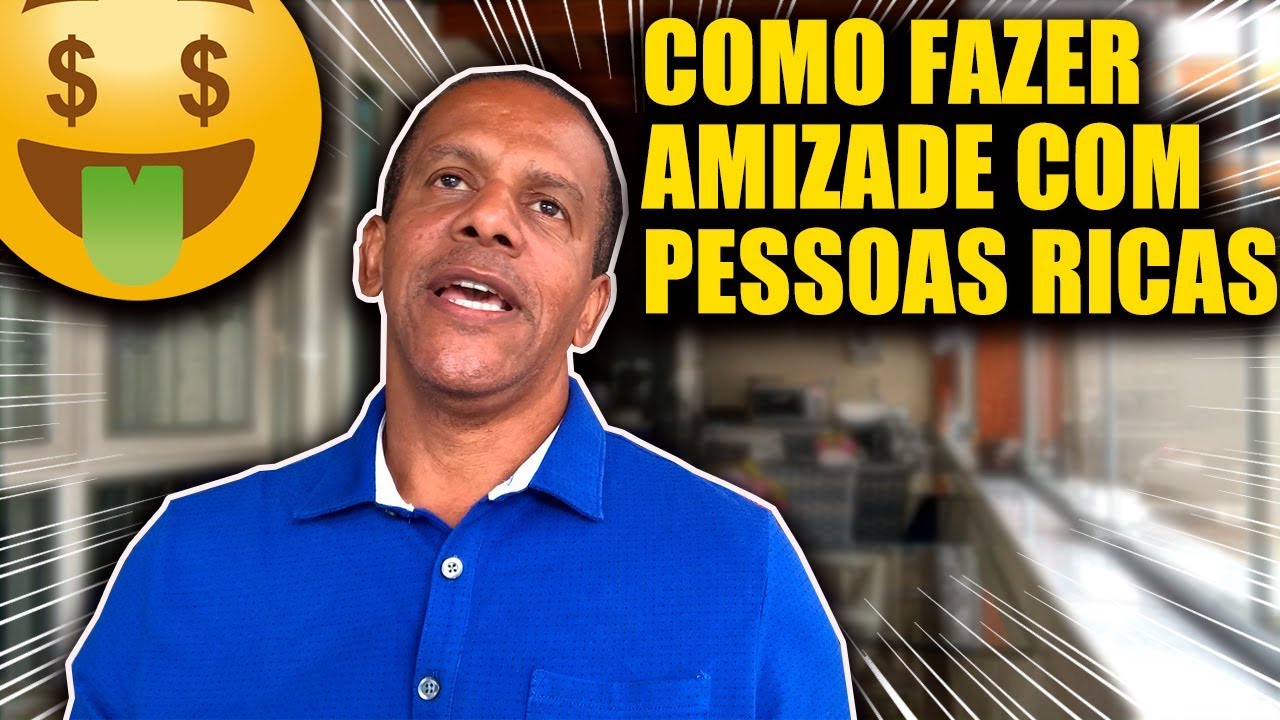 COMO FAZER AMIZADE COM PESSOAS RICAS - NETWORKING - JOBER CHAVES