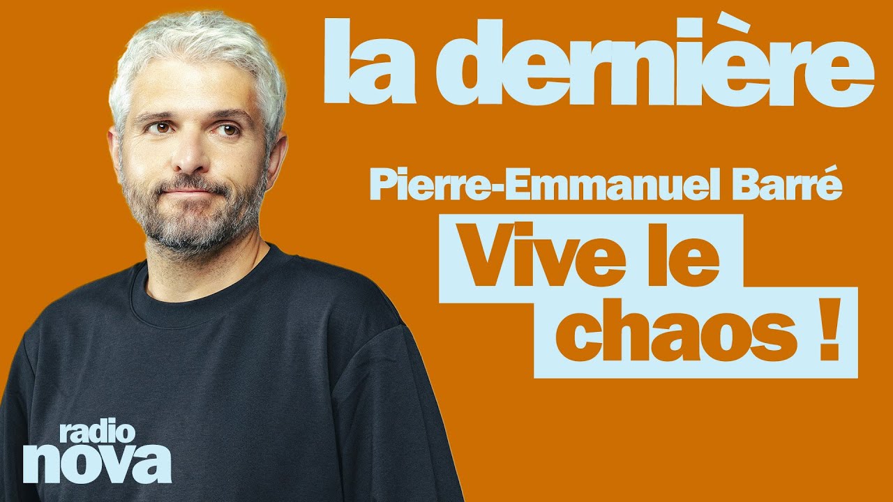 Vive le chaos ! - La chronique de Pierre-Emmanuel Barré dans "La dernière"