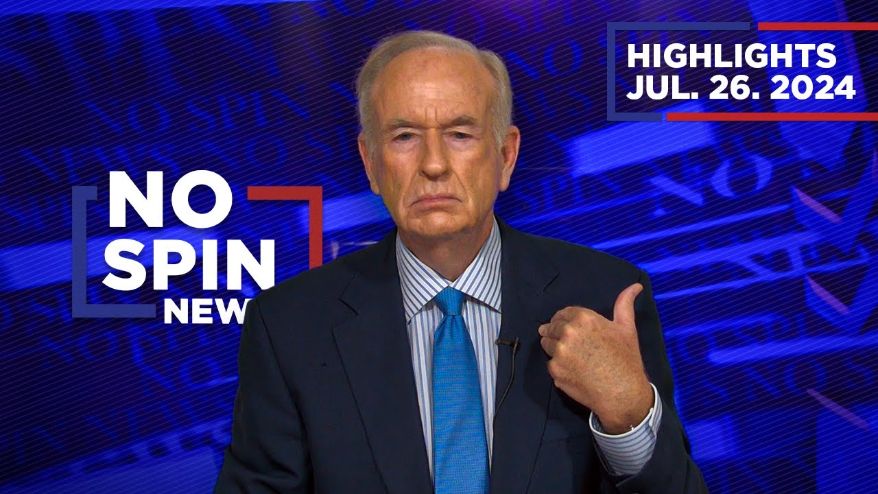 Highlights from BillOReilly com&rsquo;s No Spin News | July 26, 2024