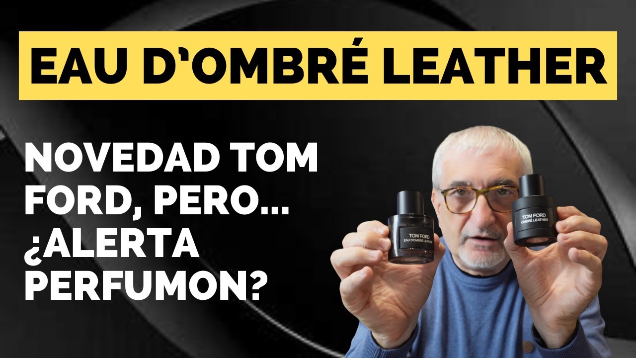 EAU D'OMBR&Eacute; LEATHER, NOVEDAD TOM FORD, PERO &iquest;ALERTA PERFUMON? #perfumes