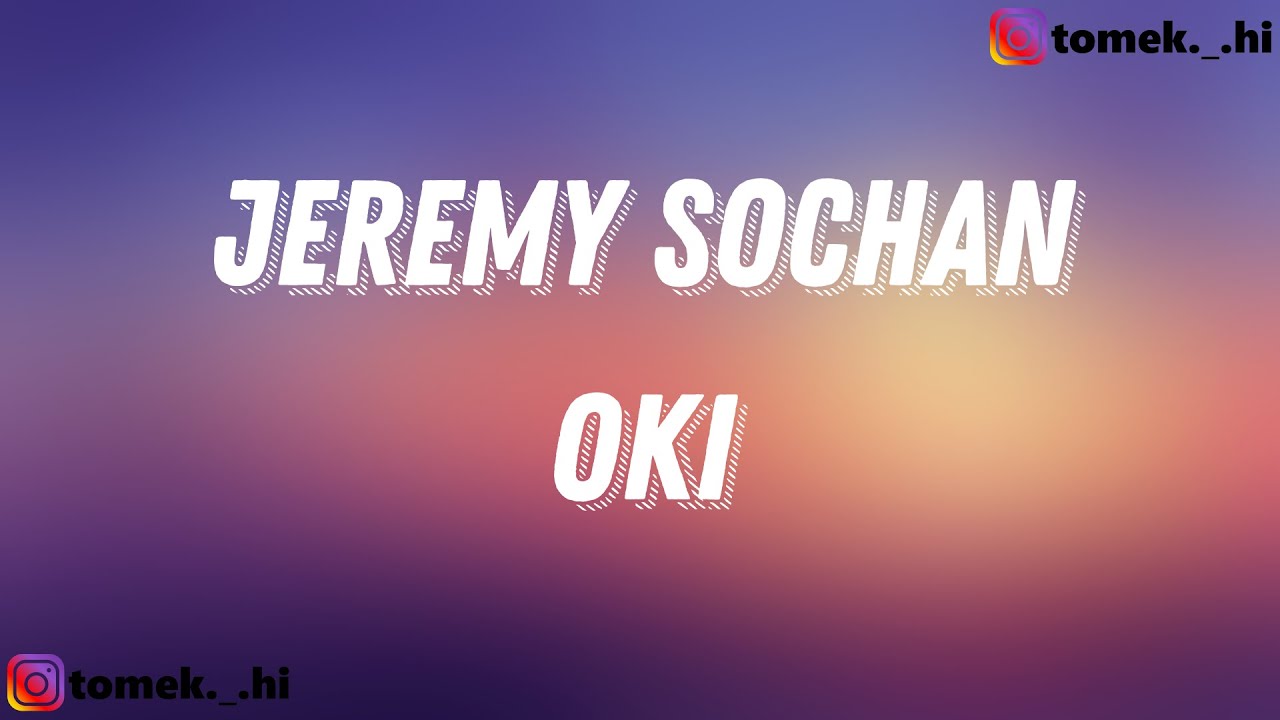 OKI - JEREMY SOCHAN (TEKST/LYRICS)