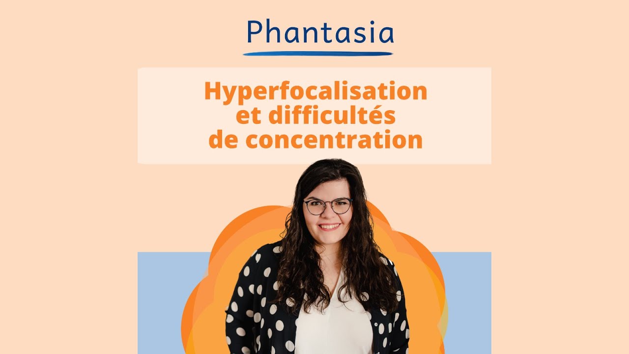 Hyperfocalisation, difficult&eacute;s de concentration : Comment s'adapter?