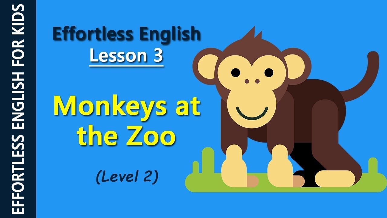 Effortless English - Lesson 3: Monkeys at the Zoo (Level 2)