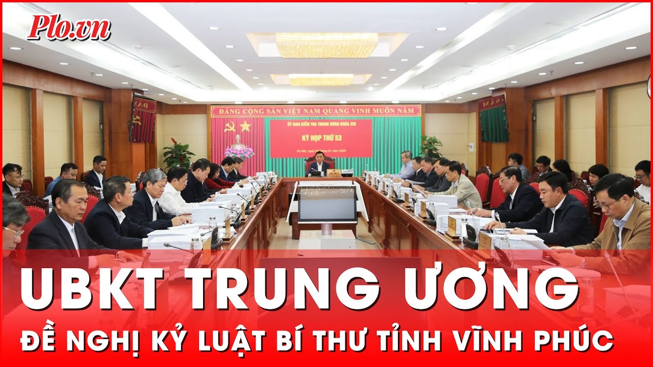 Ủy ban Kiểm tra Trung ương đề nghị kỷ luật Bí thư tỉnh Vĩnh Phúc Dương Văn An | Tin nhanh
