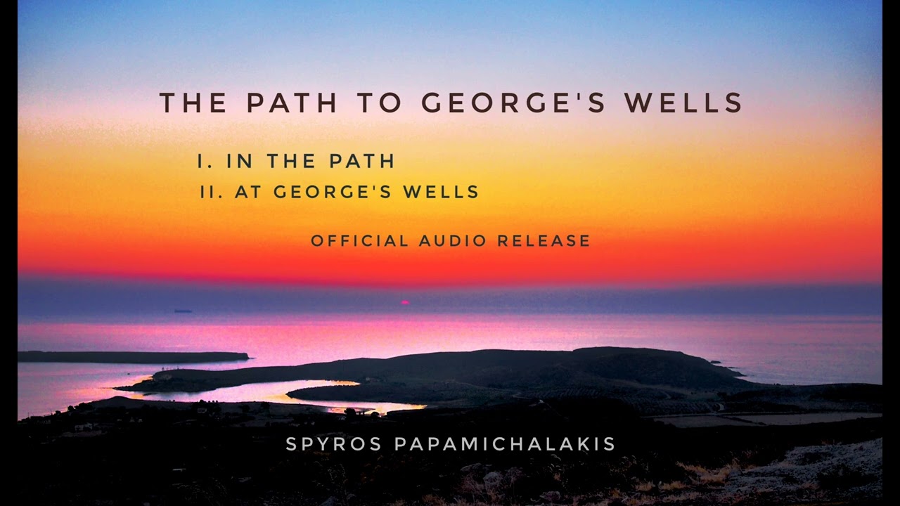 Spyros Papamichalakis - The Path To George's Wells
