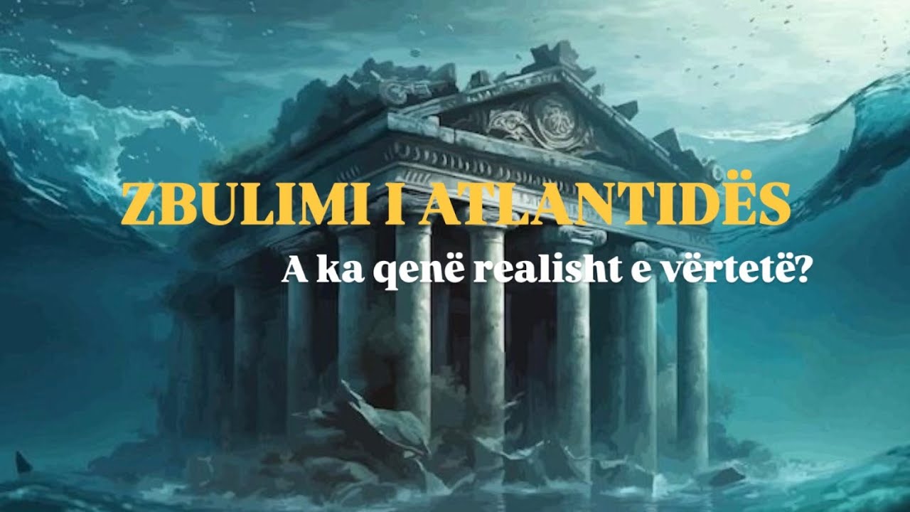 Zbulimi i Atlantid&euml;s: A ka qen&euml; realisht e v&euml;rtet&euml;?