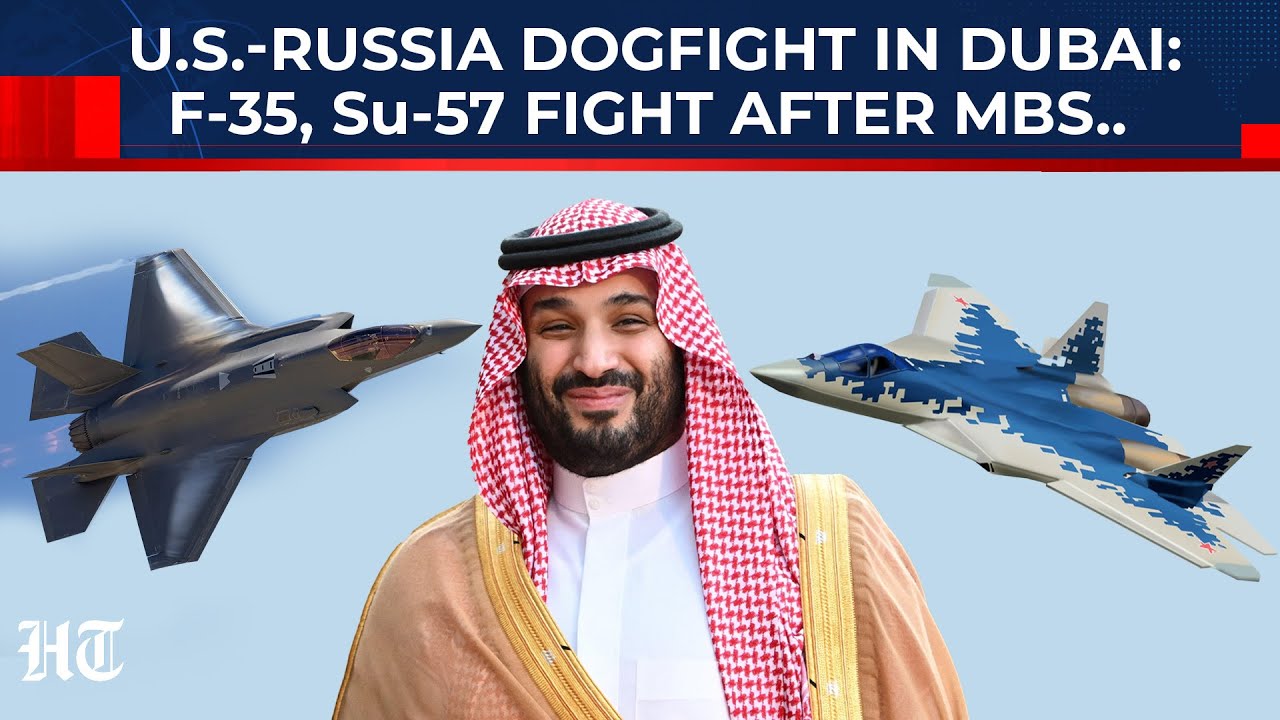 Dubai Battlefield: F-35 Sells Out To Saudis, Su-57 Poaches Russian Rivalry Cash, J-35 Threatens US