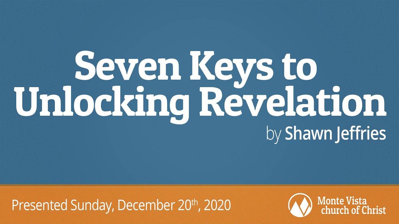 Seven Keys to Unlocking Revelation - Shawn Jeffries - Monte Vista church of Christ