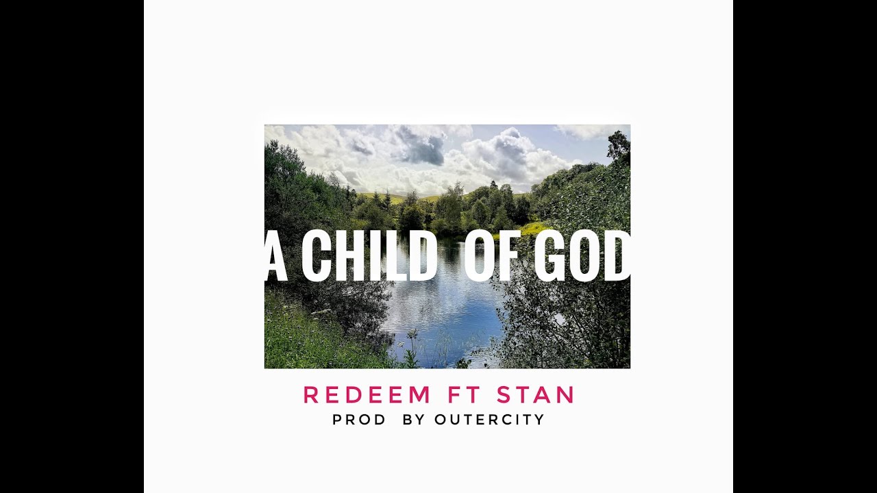 A child of God - Redeem  ft Stan