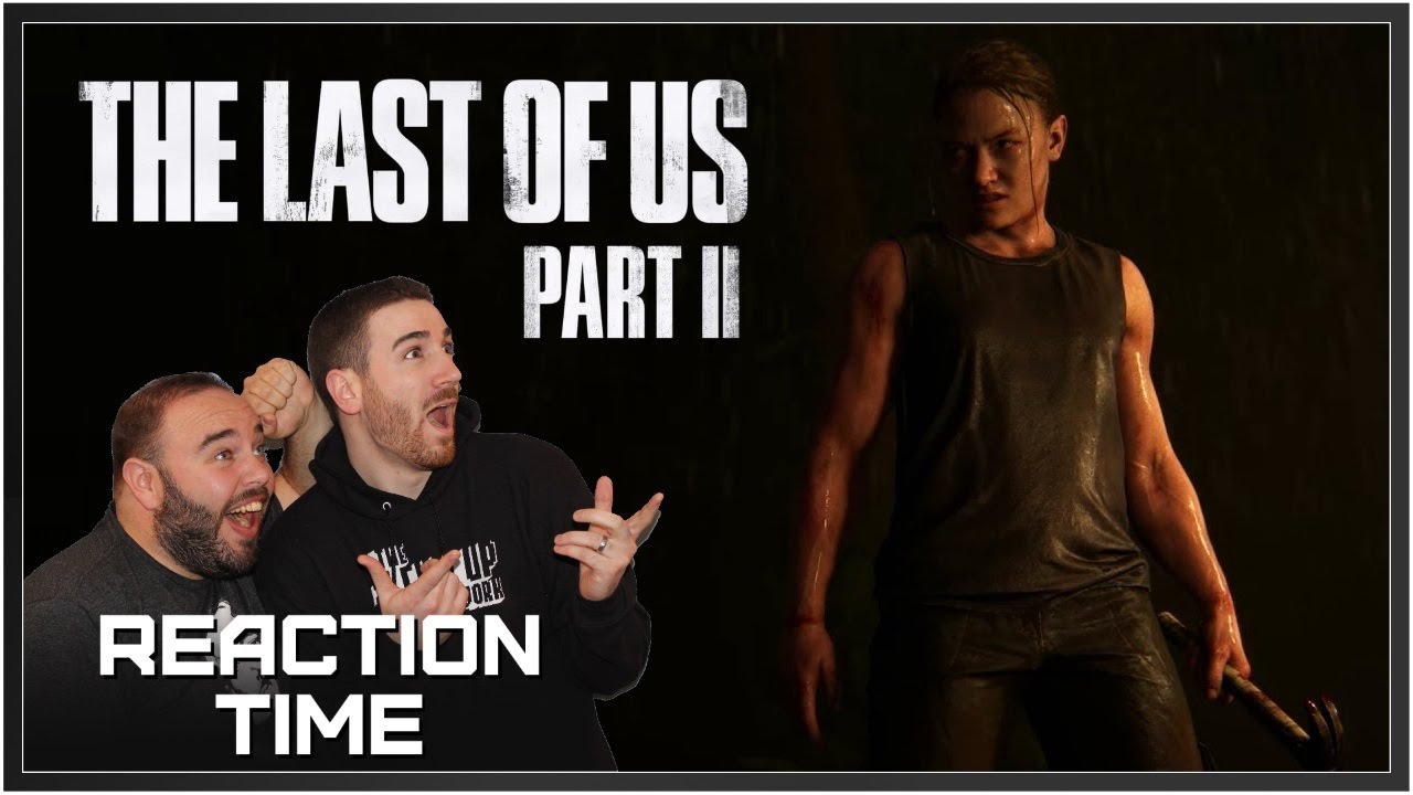 Трейлер The Last Of Us Part II PGW 2017 — Время реакции!