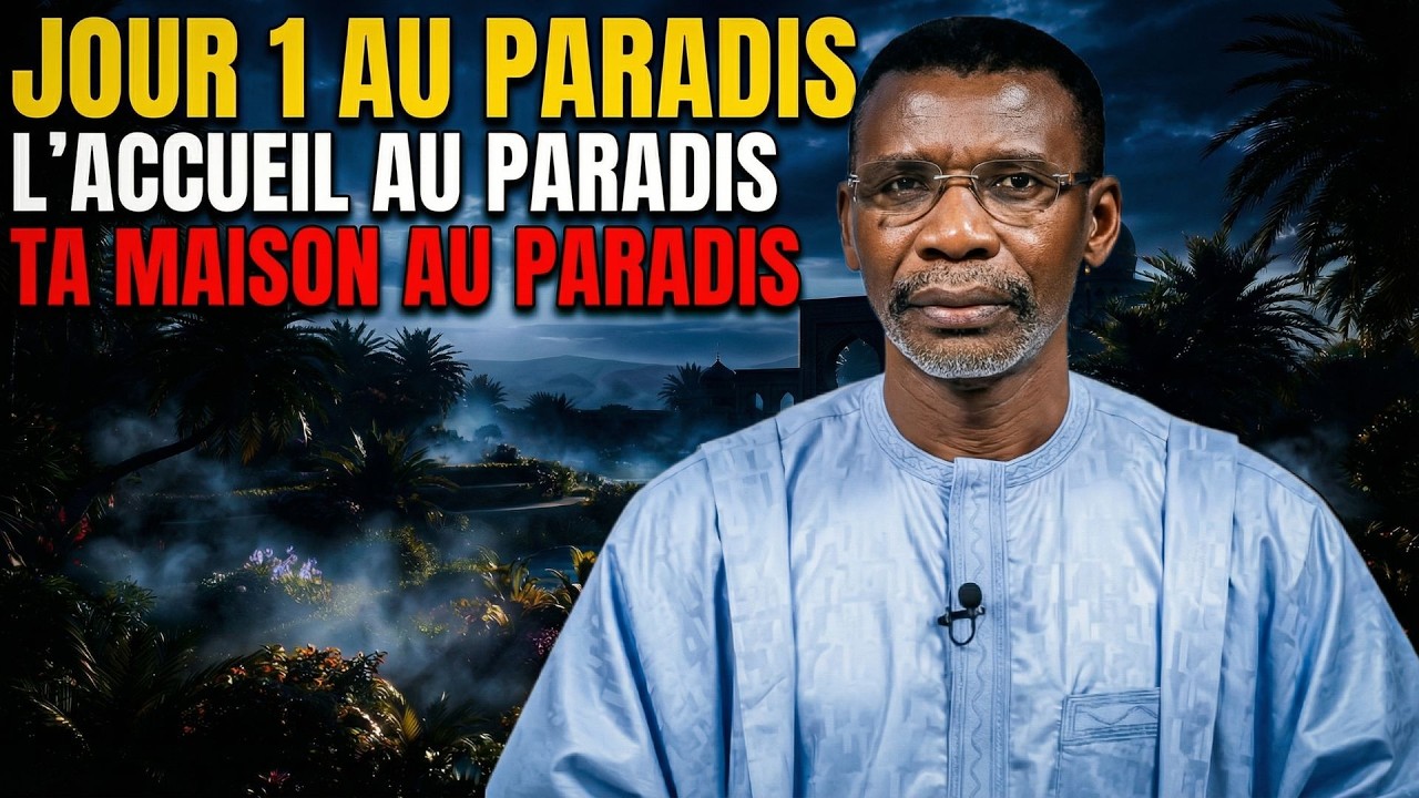 LES PREMIÈRES 24 HEURES AU PARADIS SELON L’ISLAM – PR MADIAMA FALL