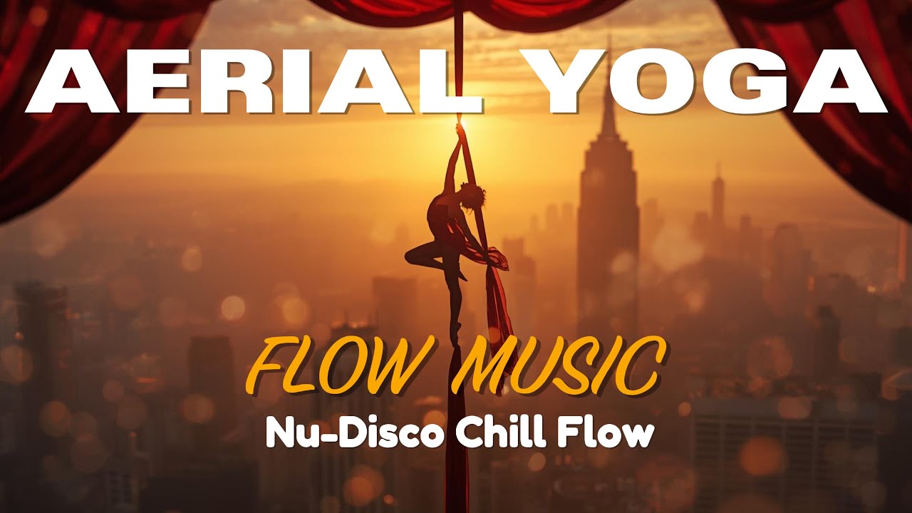 Aerial Yoga Music 2025 | Nu-Disco Flow & Fly Yoga Beats