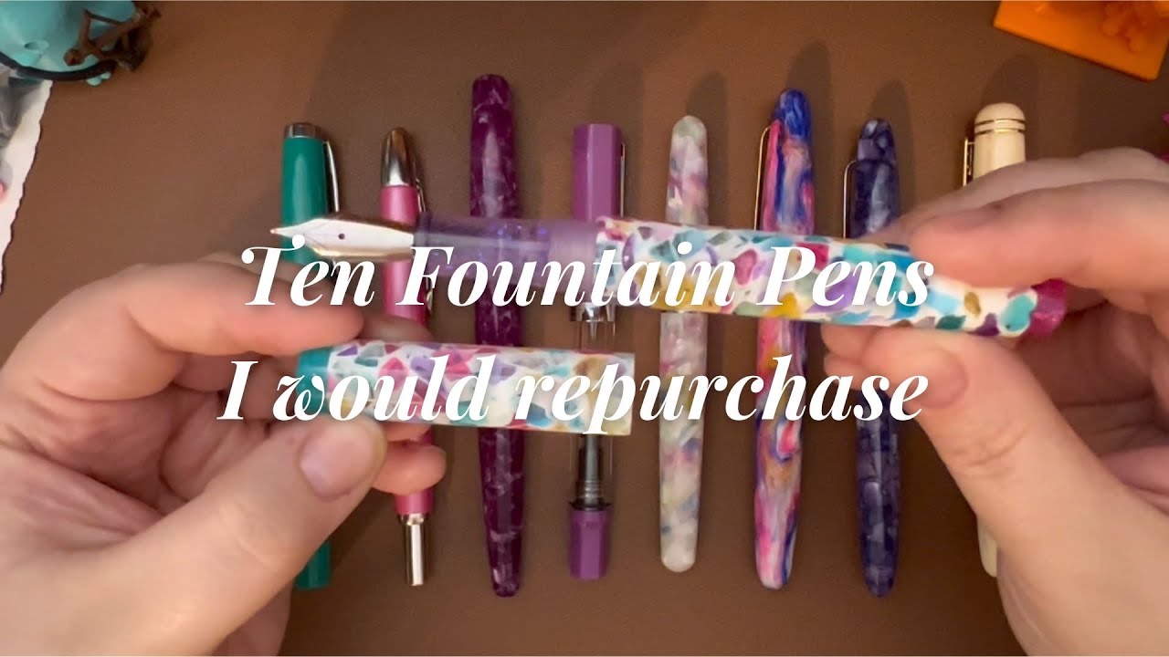 10 Fountain Pens I would Repurchase!