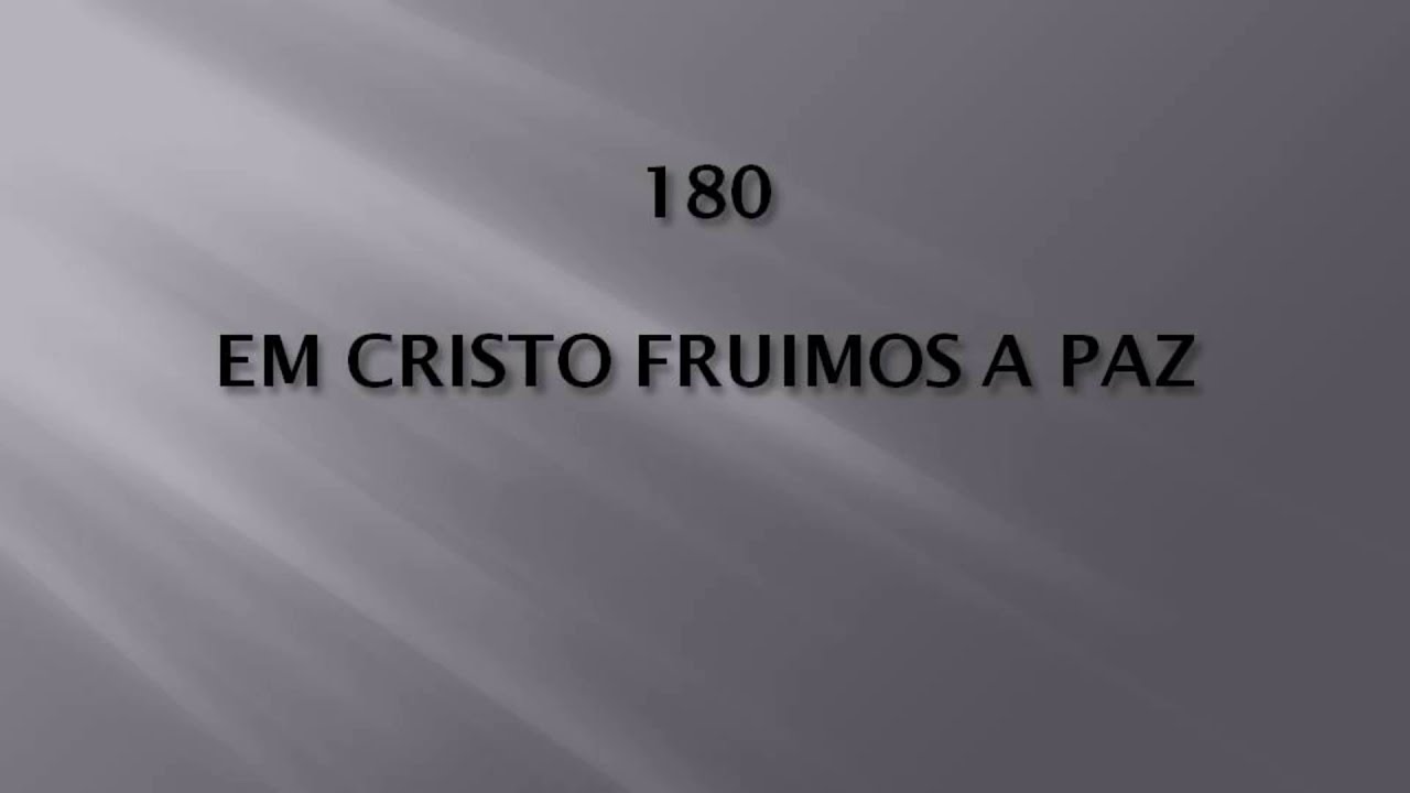 Harpa Cristã 180 - Em Cristo Fruímos A Paz