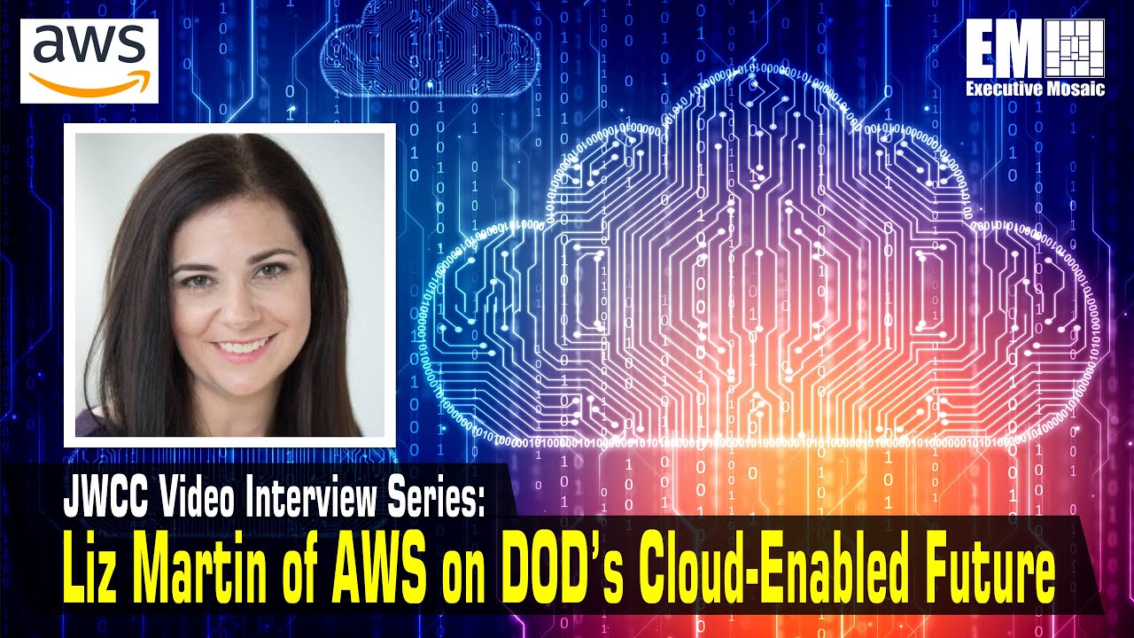 Amazon Web Services DOD Director Liz Martin on DOD’s Cloud-Enabled Future [e-session]