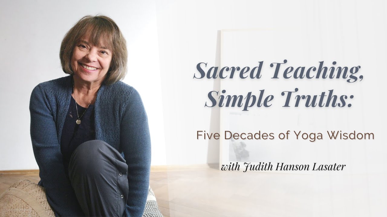 Interview with Judith Hanson Lasater | Sacred Teaching, Simple Truths: Five Decades of Yoga Wisdom