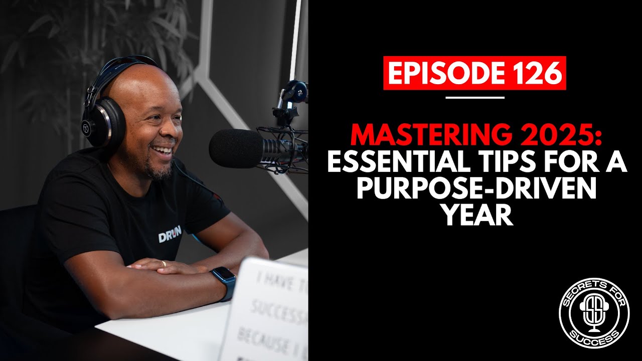 Mastering 2025: Essential Tips for a Purpose-Driven Year | Ep 126