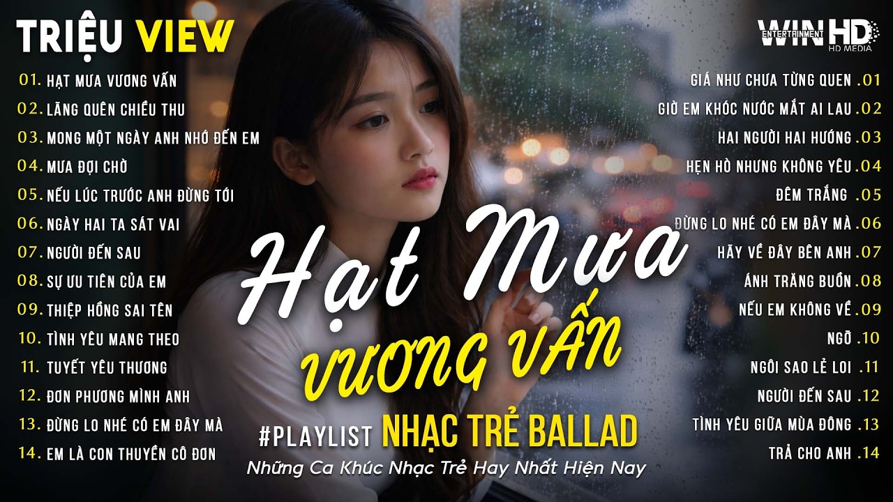 Hạt Mưa Vương Vấn, Lãng Quên Chiều Thu | Top 15 Ca Khúc Nhạc Trẻ Về Tình Yêu Hot Trend Triệu View