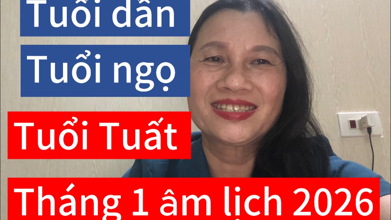# tuổi dần, tuổi ngọ, tuổi Tuất tháng 1 âm lịch năm 2026
